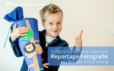 4 Fotografietipps für schöne Fotos: Reportagefotografie Einschulung